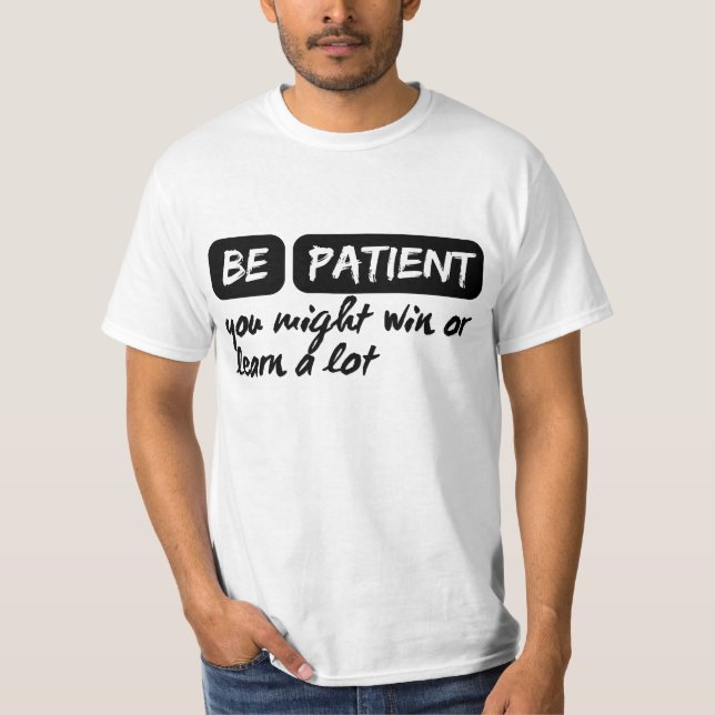 Camiseta ten paciencia y puedes ganar o aprender mucho (Anverso)
