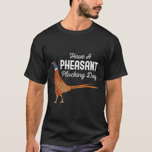 Camiseta Ten un día de desplume de faisán divertido caza me
