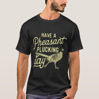 Camiseta Ten Un Día De Desplume De Pheasant - Bi De Caza De