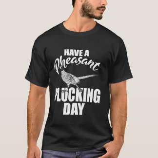 Camiseta Ten Un Pheasant Plucking Day Upland Bird Hunting H