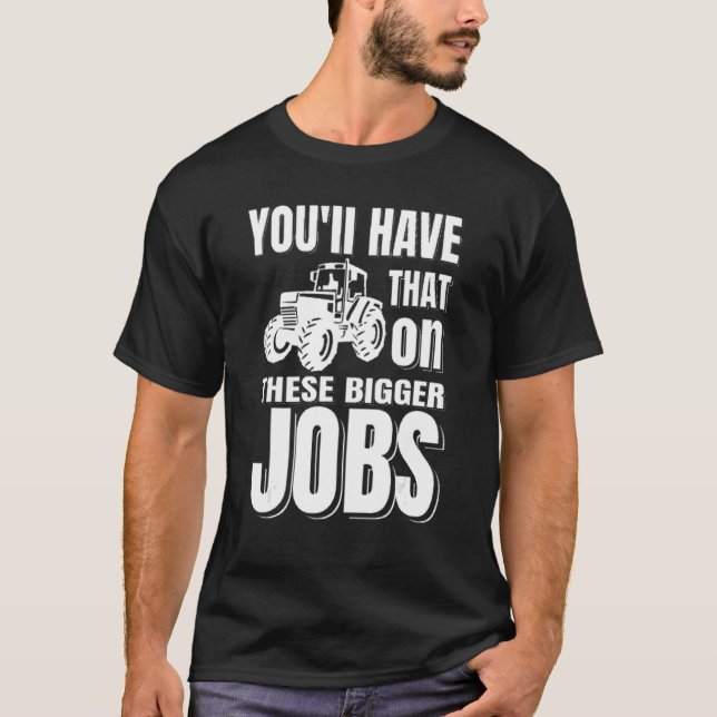 Camiseta Tendrás eso en este granjero más grande de empleos (Anverso)