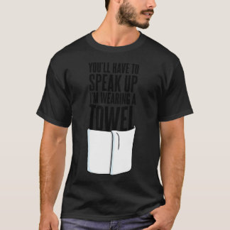 Camiseta Tendrás que hablar más alto, llevo una toalla Quot
