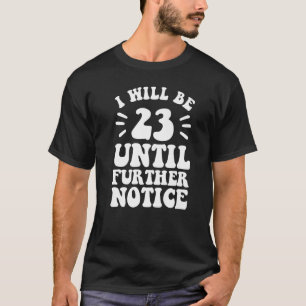 Camiseta Tendré 23 años hasta nuevo aviso 23 cumpleaños