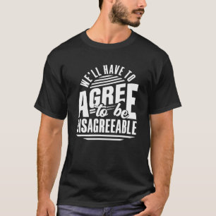 Camiseta Tendremos que estar de acuerdo para ser ropa desag
