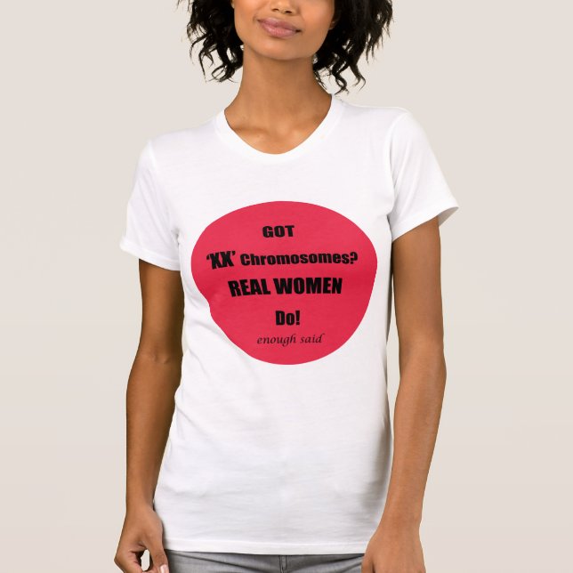 Camiseta ¡Tenemos cromosomas XX, las mujeres de verdad lo h (Anverso)