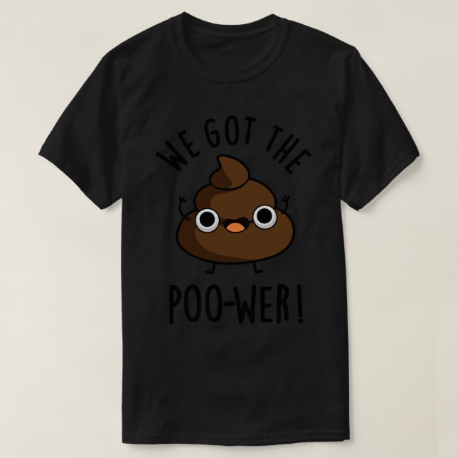 Camiseta Tenemos El Poower Funny Poop Pun (Diseño del anverso)