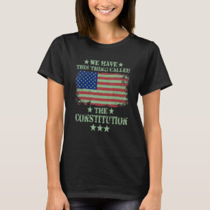 Camiseta Tenemos Esta Cosa Llamada Constitución Estadounide