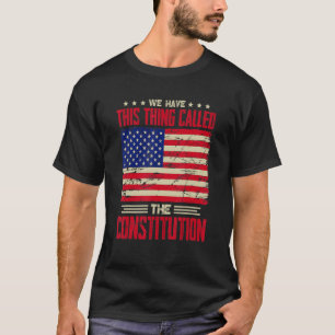 Camiseta Tenemos Esta Cosa Llamada Patriota De La Constituc