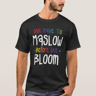 Camiseta Tenemos que Maslow antes de florecer Psicología Ps
