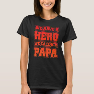 Camiseta Tenemos un héroe que le llamamos papá papá papá pa
