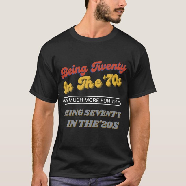 Camiseta Tener 20 años en los 70 fue mucho más divertido qu (Anverso)