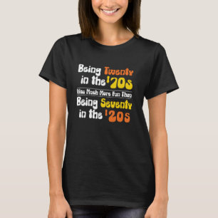 Camiseta Tener 20 años en los 70 fue mucho más divertido qu