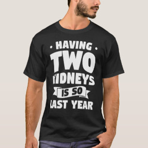 Camiseta Tener Dos Riñones Es Así Que El Año Pasado El Tras