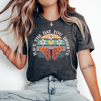 Camiseta Tener el día que te mereces camiseta, Motivacional