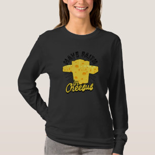 Camiseta Tener Fe En El Queso Queso Queso De Queso De Queso