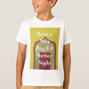 Camiseta Tener un buen día y una mejor noche Arte Impreso E