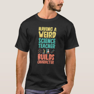 Camiseta Tener un profesor de ciencia extraño construye Cha