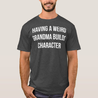 Camiseta Tener Una Abuela Extraña Crea Carácter