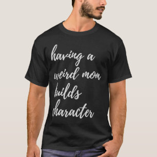 Camiseta Tener una madre rara construye carácter hija orgul
