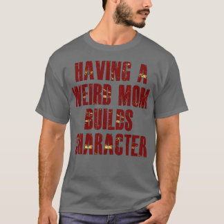 Camiseta tener una madre rara construye un personaje