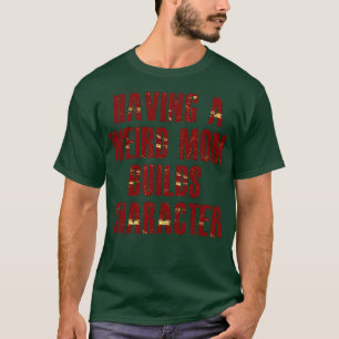 Camiseta tener una madre rara construye un personaje