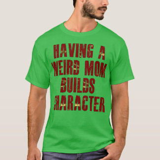 Camiseta tener una madre rara construye un personaje
