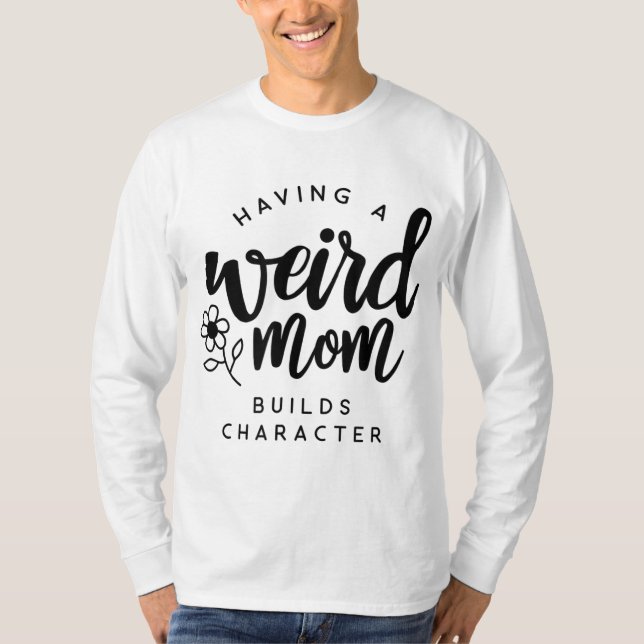 Camiseta Tener una madre rara construye un personaje para l (Anverso)