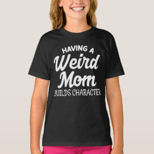Camiseta Tener una madre rara crea carácter