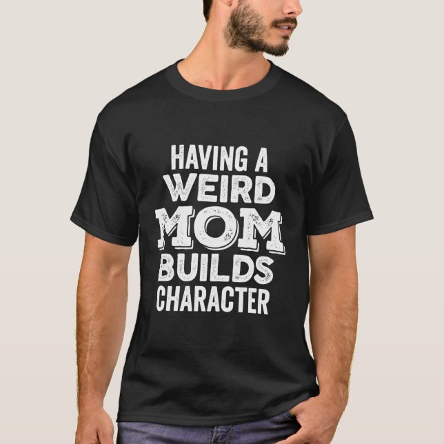 Camiseta Tener Una Madre Rara Genera Carácter Audaz Rough D (Anverso)