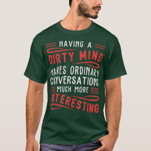 Camiseta Tener Una Mente Sucia Hace Que La Gente Sea Gracio
