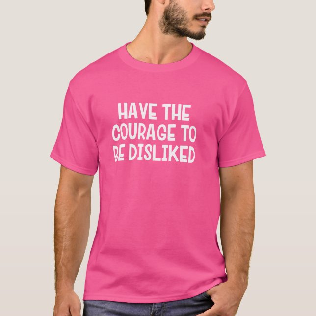 Camiseta Tener Valor Para Ser Desagradable (Anverso)