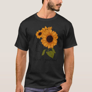 Camiseta Tenga Cuidado Con La Salud Mental Del Girasol