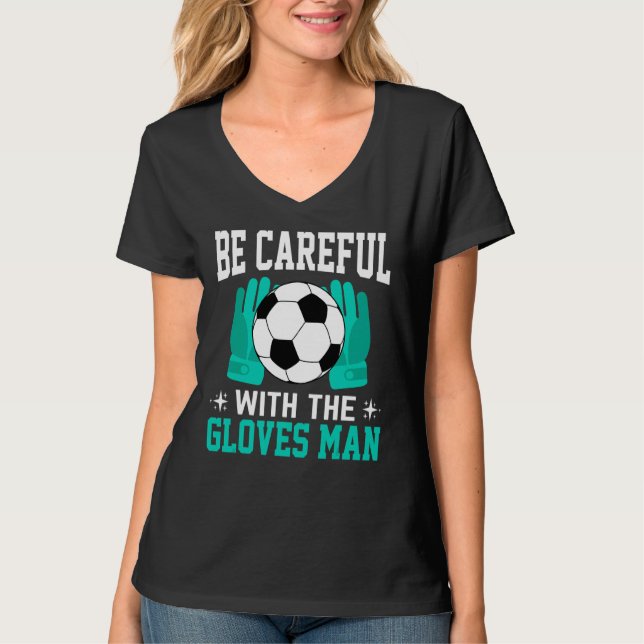 Camiseta Tenga Cuidado Con Los Guantes Jugador De Fútbol (Anverso)