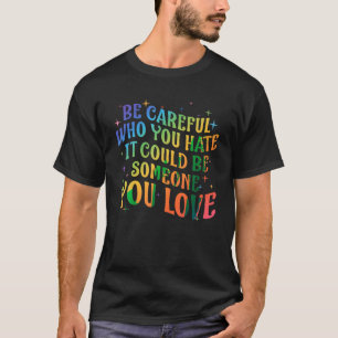 Camiseta Tenga cuidado con quién odia a la lesbiana gay arc