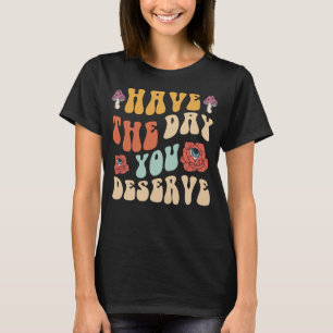 Camiseta Tenga el día que merece Motivacional