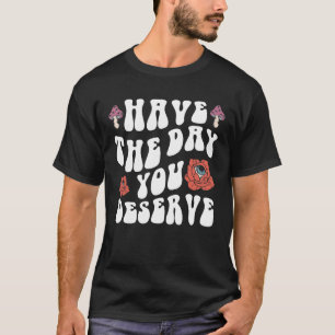 Camiseta Tenga el día que se merece Motivacional