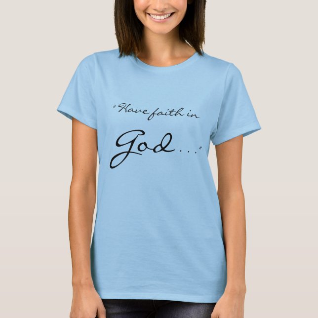 Camiseta "Tenga fe en dios, dios tiene fe en usted. " (Anverso)