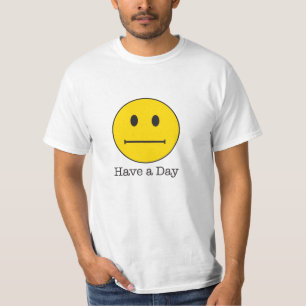 Camiseta ¡Tenga una cara del día! No una cara feliz, apenas