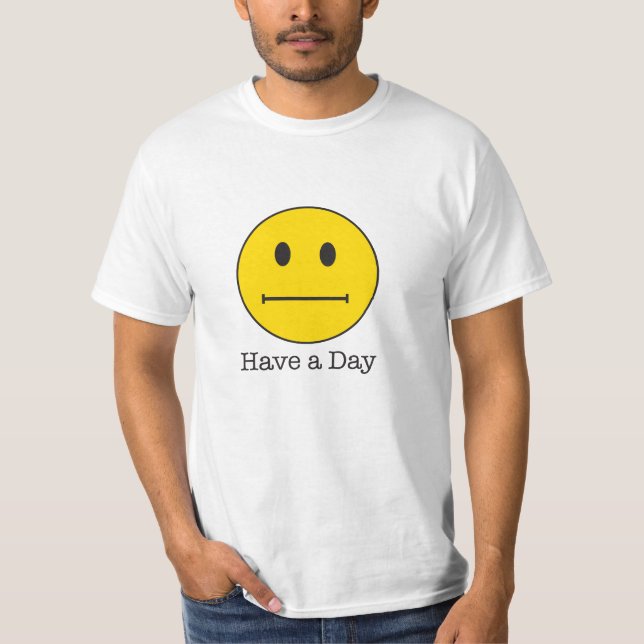 Camiseta ¡Tenga una cara del día! No una cara feliz, apenas (Anverso)