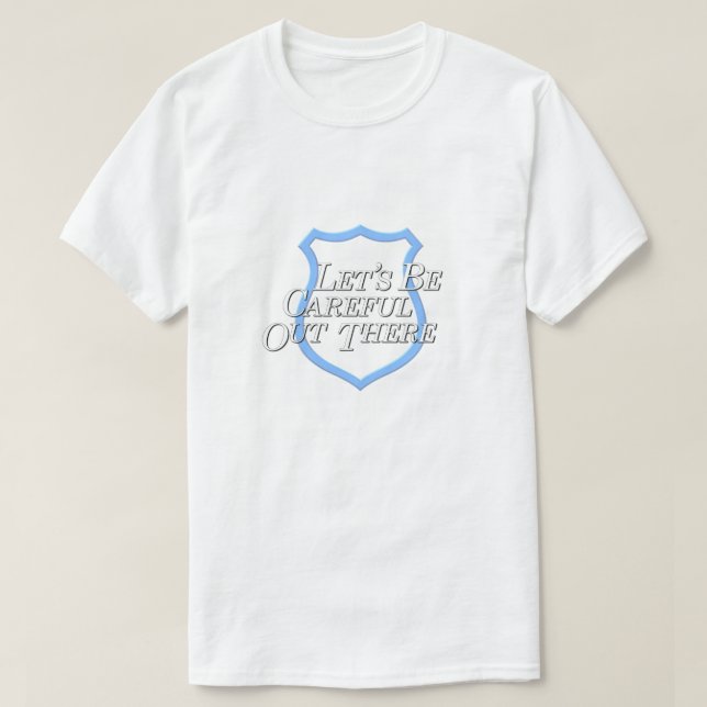 Camiseta Tengamos cuidados hacia fuera allí… (Diseño del anverso)