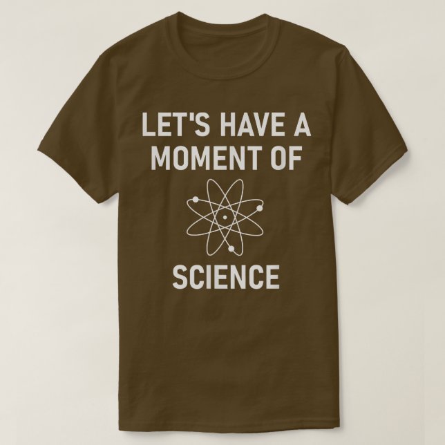 Camiseta Tengamos Un Momento De Ciencia, Divertido, Chistes (Diseño del anverso)
