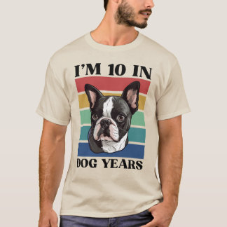 Camiseta Tengo 10 años en perros, 70 años en Boston Terrier