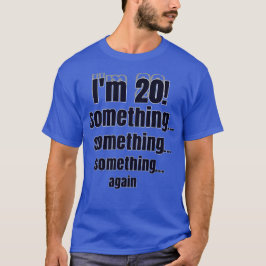 Camiseta ¡Tengo 20! algo algo algo otra vez