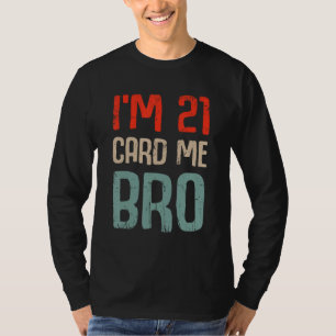 Camiseta Tengo 21 Card Me Bro Birthday Funny 21st Birthday