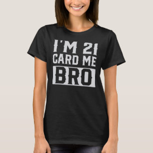 Camiseta Tengo 21 Card Me Bro Happy 21st Birthday