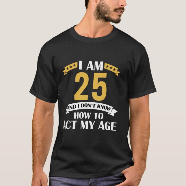 Camiseta Tengo 25 años y no sé cómo hacerlo (Anverso)