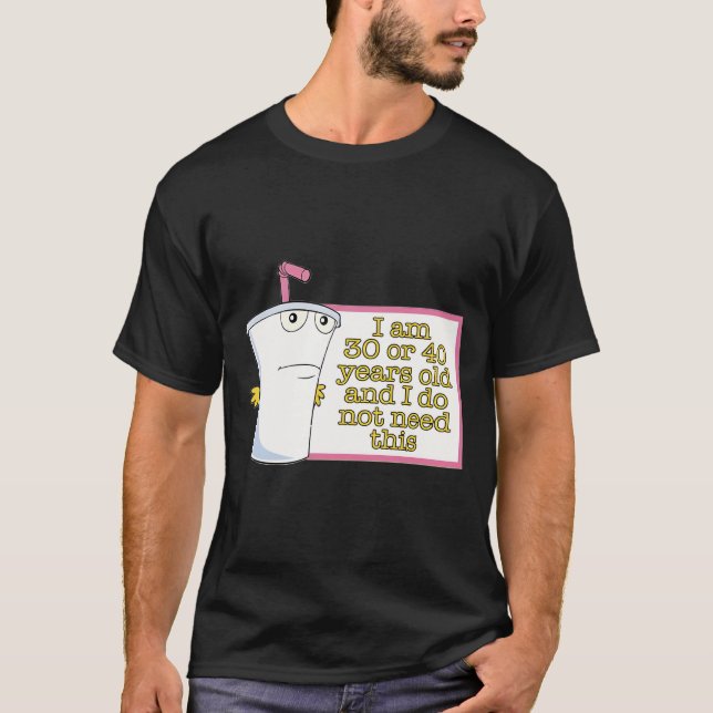 Camiseta Tengo 30 o 40 años y no necesito esto (Anverso)