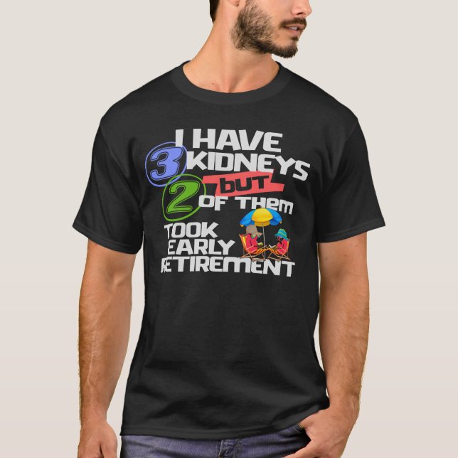 Camiseta Tengo 3 Riñones 2 para jubilarme un riñón gracioso (Anverso)