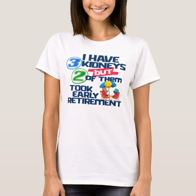 Camiseta Tengo 3 Riñones 2 para jubilarme un riñón gracioso (Anverso)