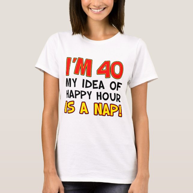 Camiseta Tengo 40 Happy Hour Is Nap (Anverso)